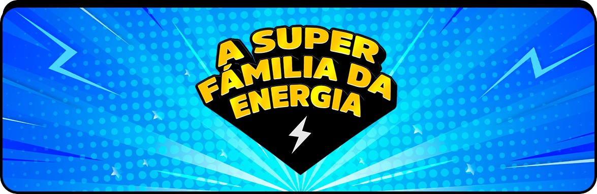 A Super Família da Energia